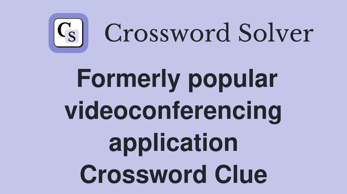 Formerly popular videoconferencing application Crossword Clue