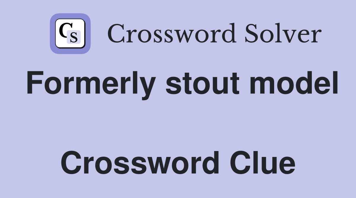 Formerly stout model  Crossword Clue