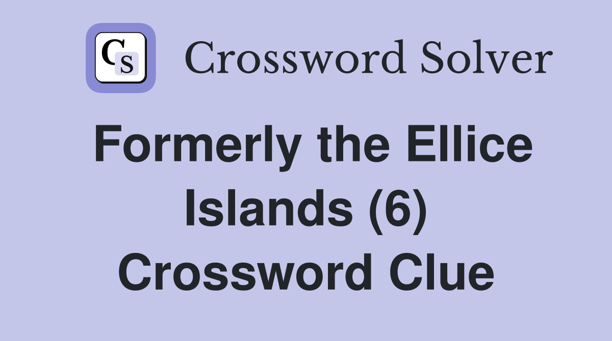 Formerly the Ellice Islands (6) Crossword Clue