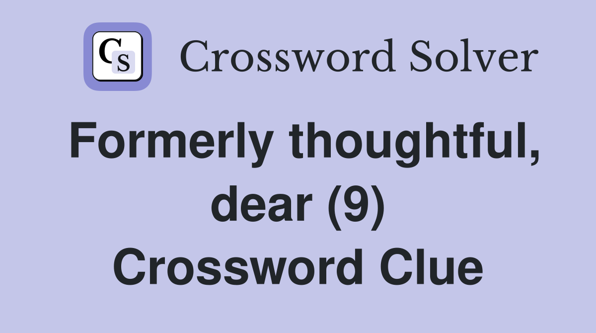 Formerly thoughtful, dear (9) Crossword Clue