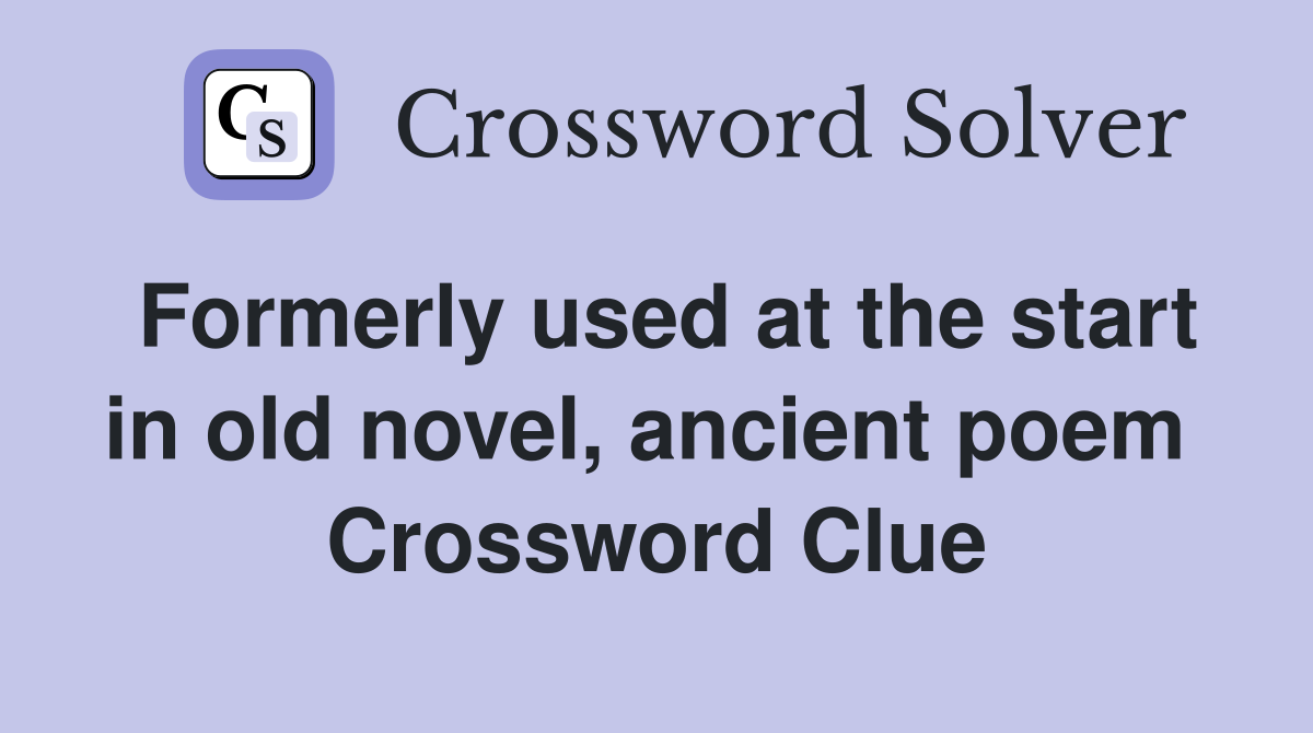 Formerly used at the start in old novel, ancient poem  Crossword Clue