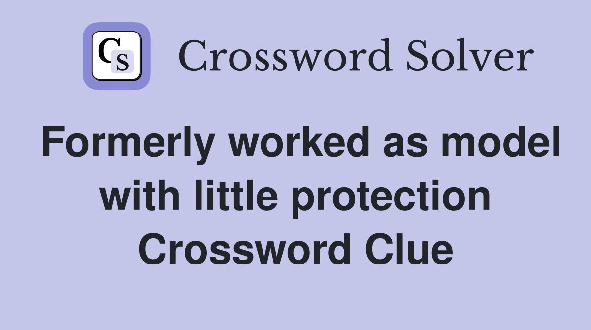 Formerly worked as model with little protection Crossword Clue
