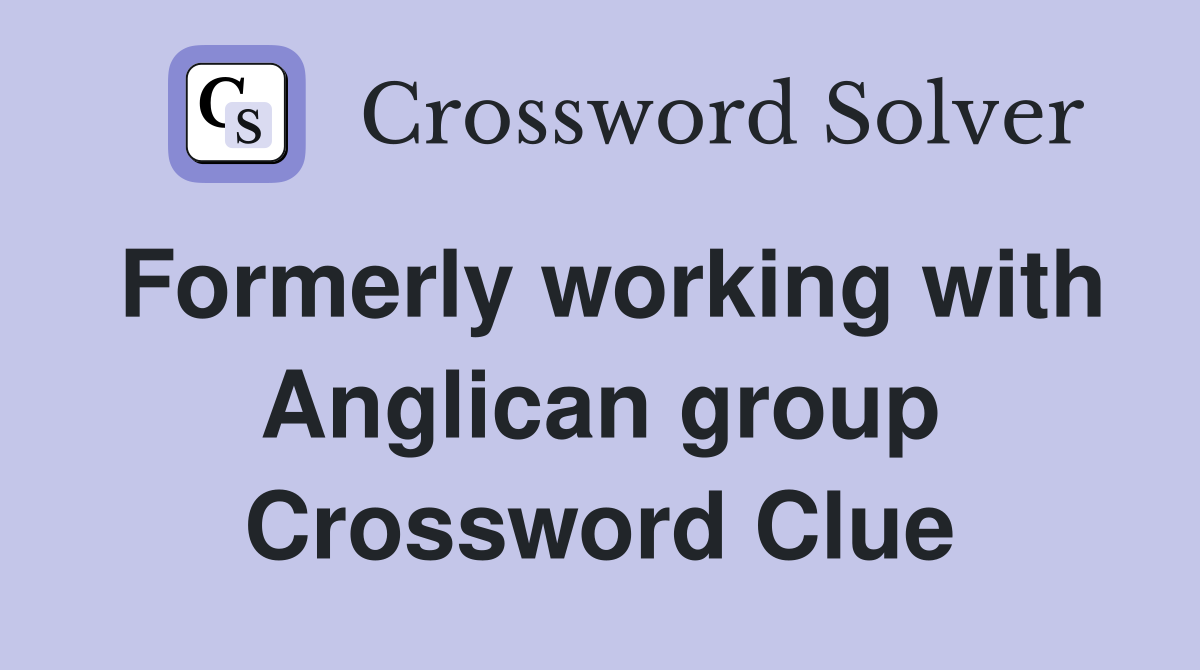 Formerly working with Anglican group Crossword Clue
