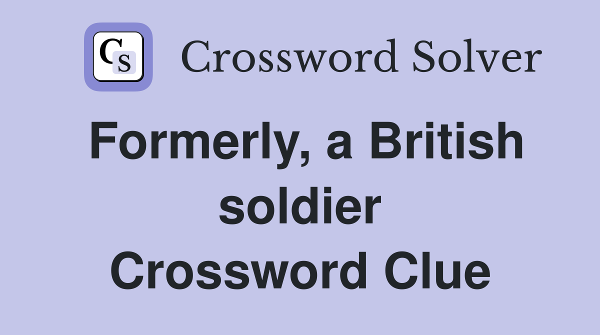 Formerly, a British soldier Crossword Clue