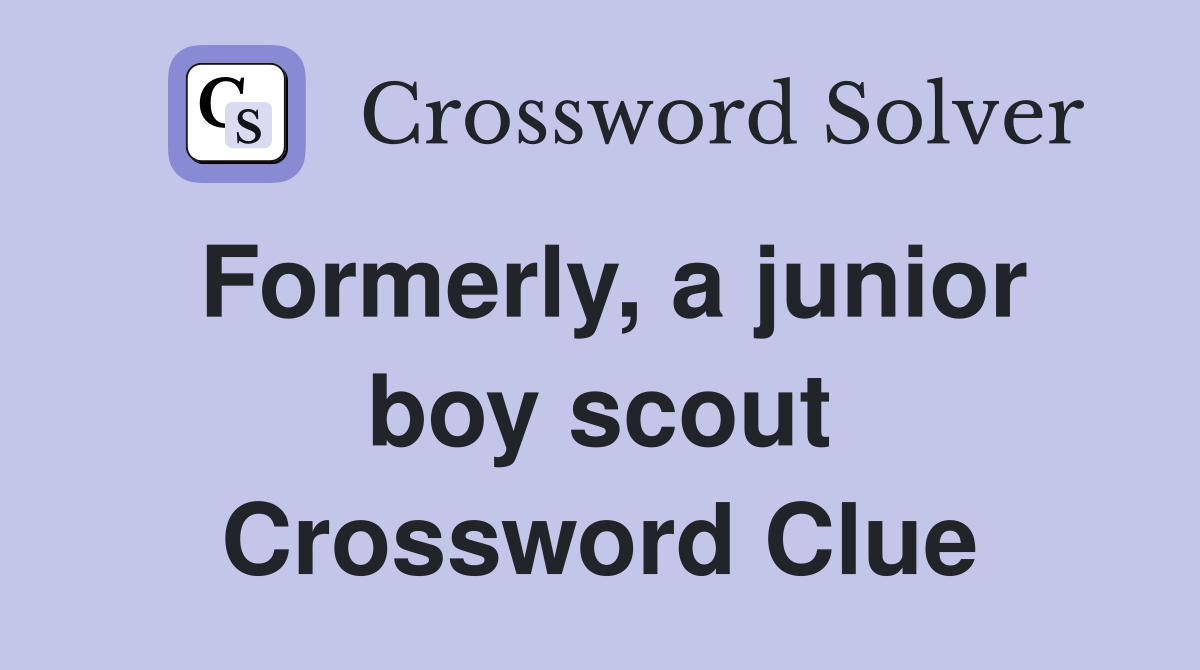 Formerly, a junior boy scout Crossword Clue