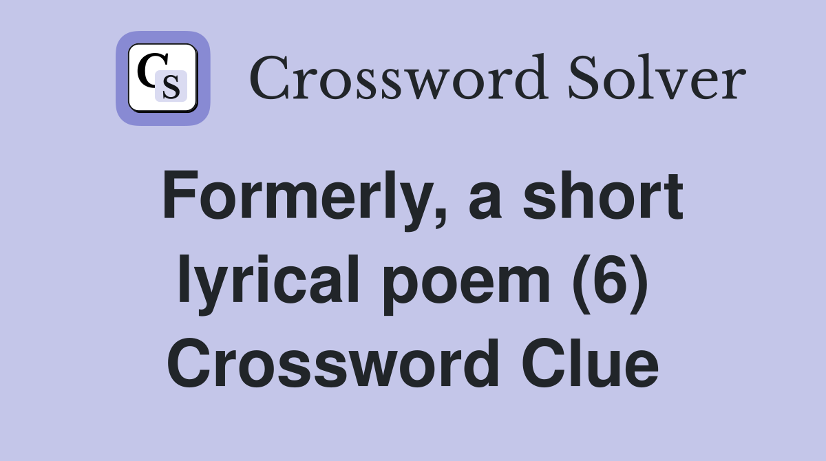 Formerly, a short lyrical poem (6) Crossword Clue