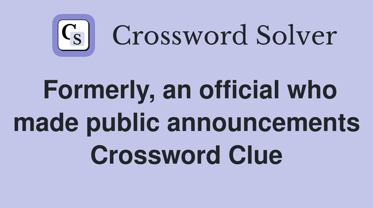 Formerly, an official who made public announcements Crossword Clue