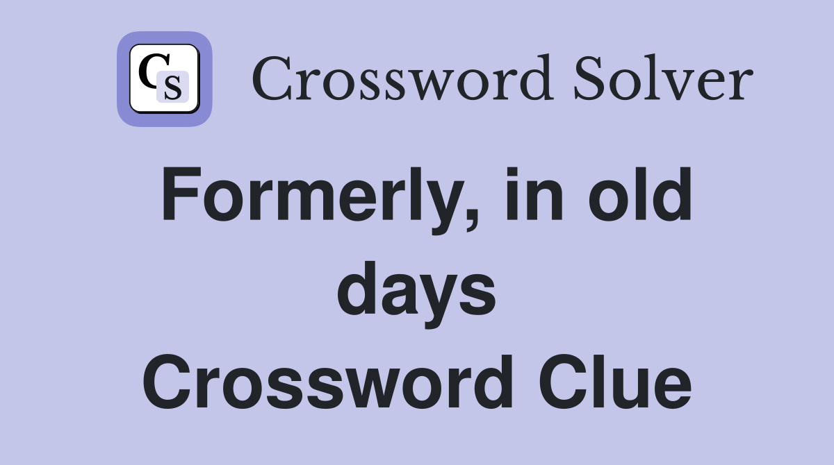 Formerly, in old days Crossword Clue