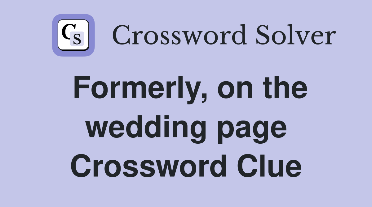 Formerly, on the wedding page Crossword Clue