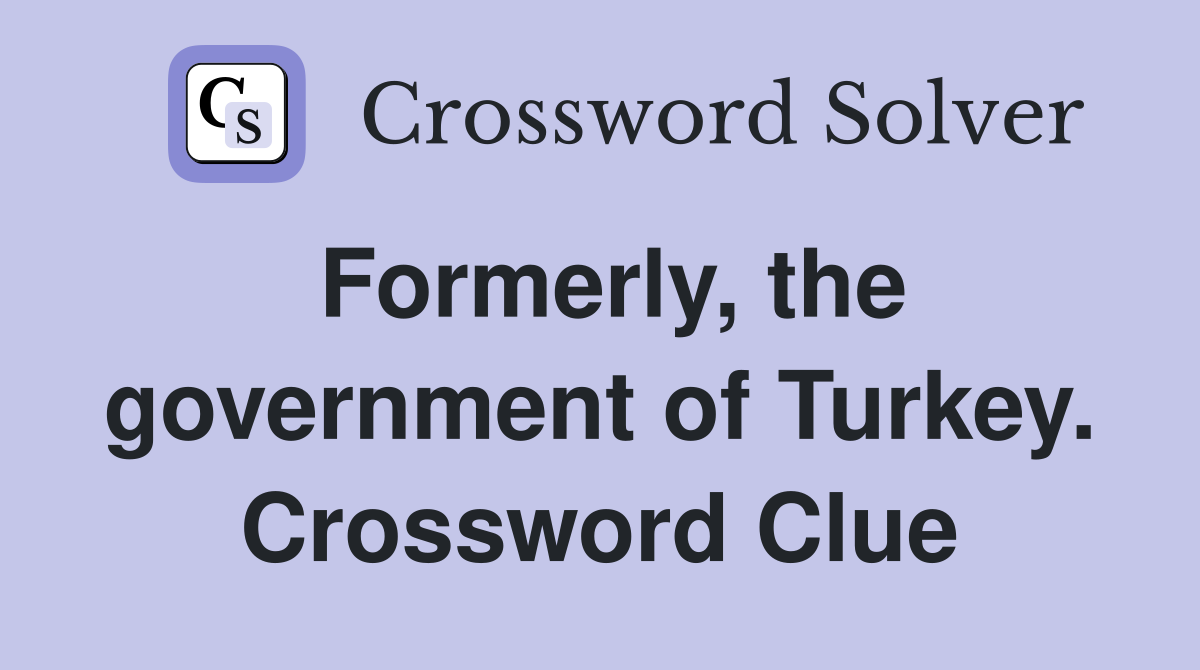 Formerly, the government of Turkey. Crossword Clue