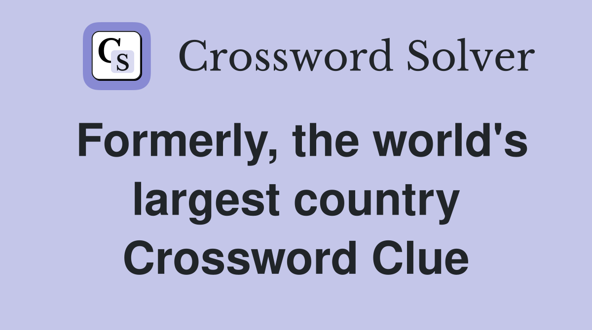 Formerly, the world's largest country Crossword Clue