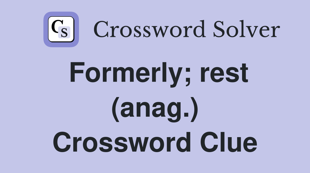 Formerly; rest (anag.) Crossword Clue