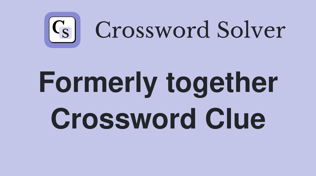 Formerly together  Crossword Clue
