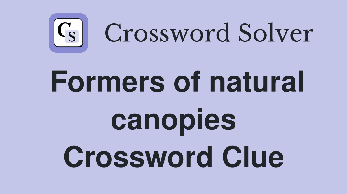 Formers of natural canopies Crossword Clue