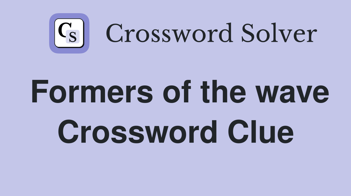 Formers of the wave Crossword Clue