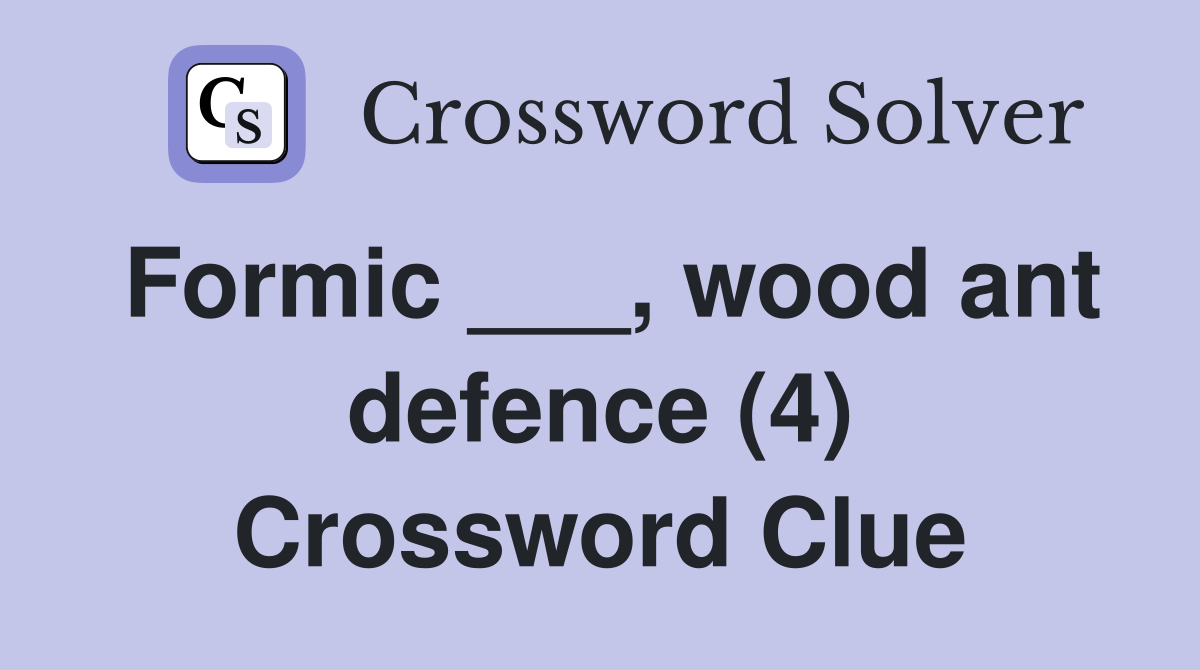Formic ___, wood ant defence (4) Crossword Clue