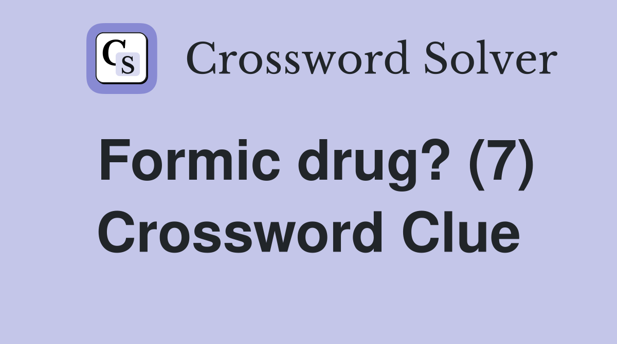 Formic drug? (7) Crossword Clue