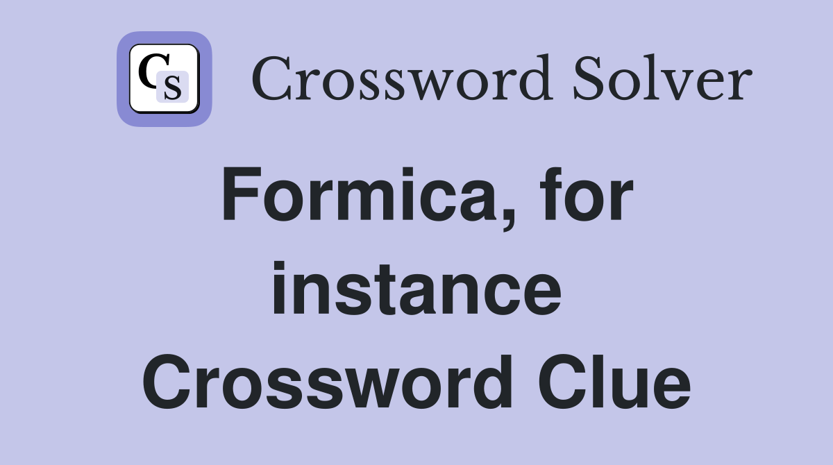 Formica, for instance Crossword Clue