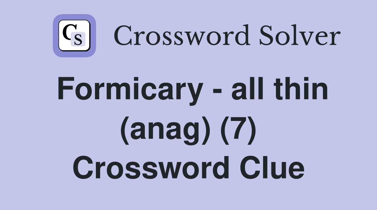 Formicary - all thin (anag) (7) Crossword Clue