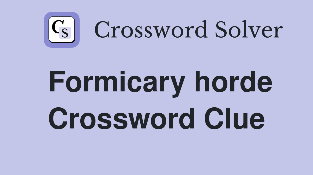 Formicary horde Crossword Clue