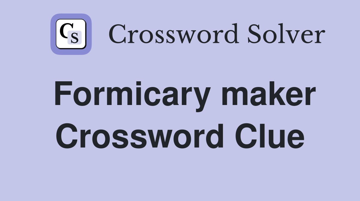Formicary maker Crossword Clue
