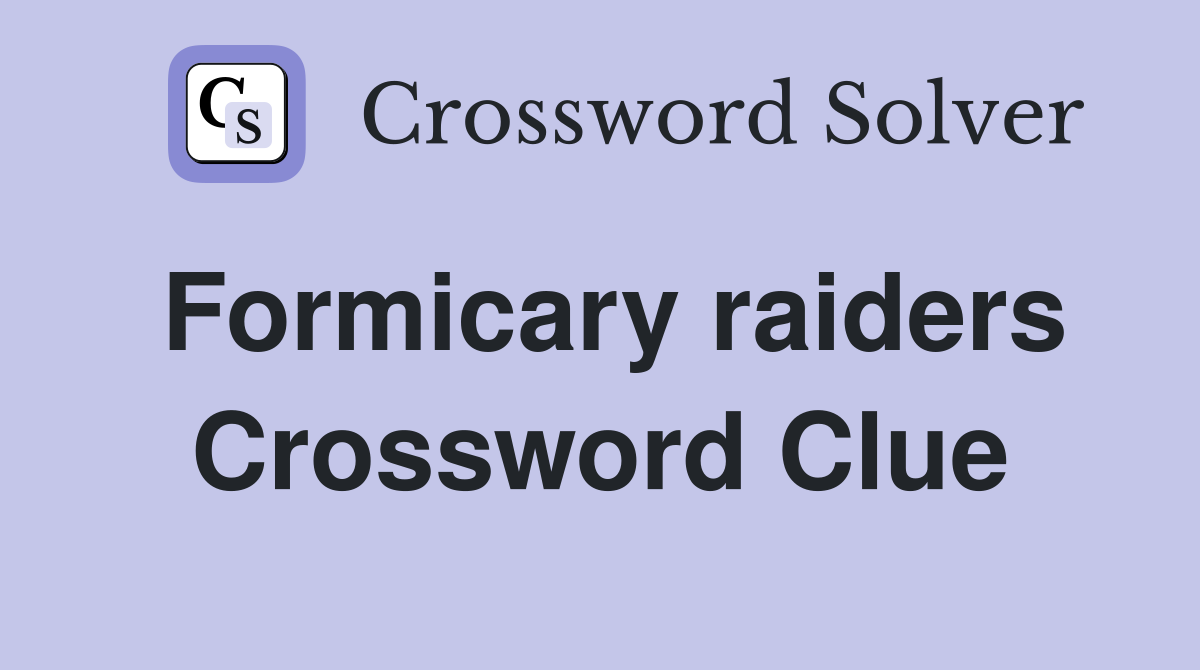 Formicary raiders Crossword Clue