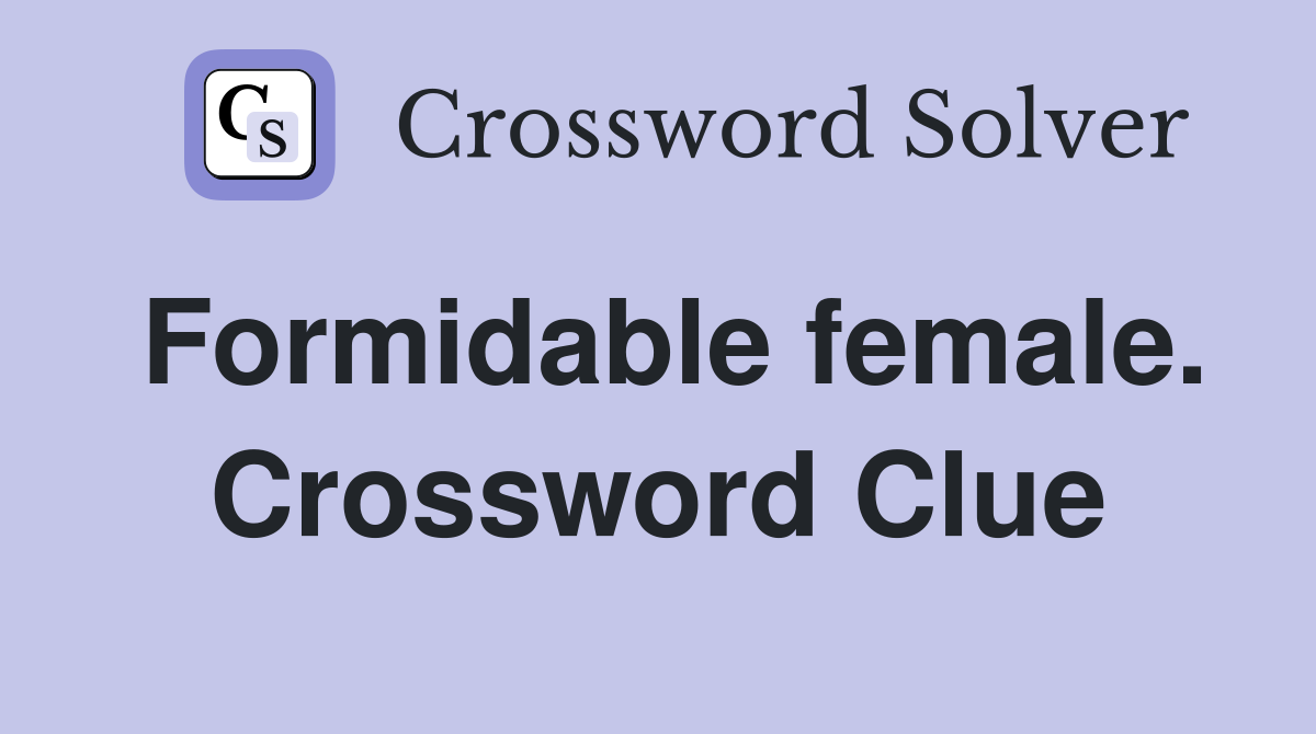 Formidable female. Crossword Clue