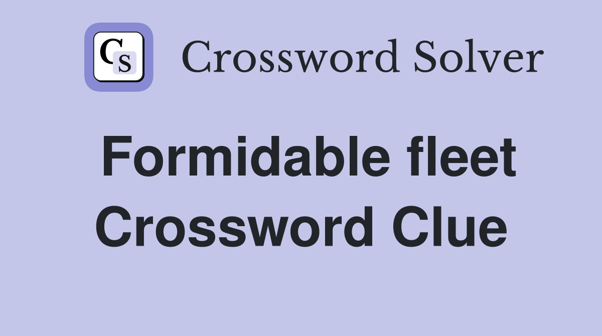 Formidable fleet Crossword Clue