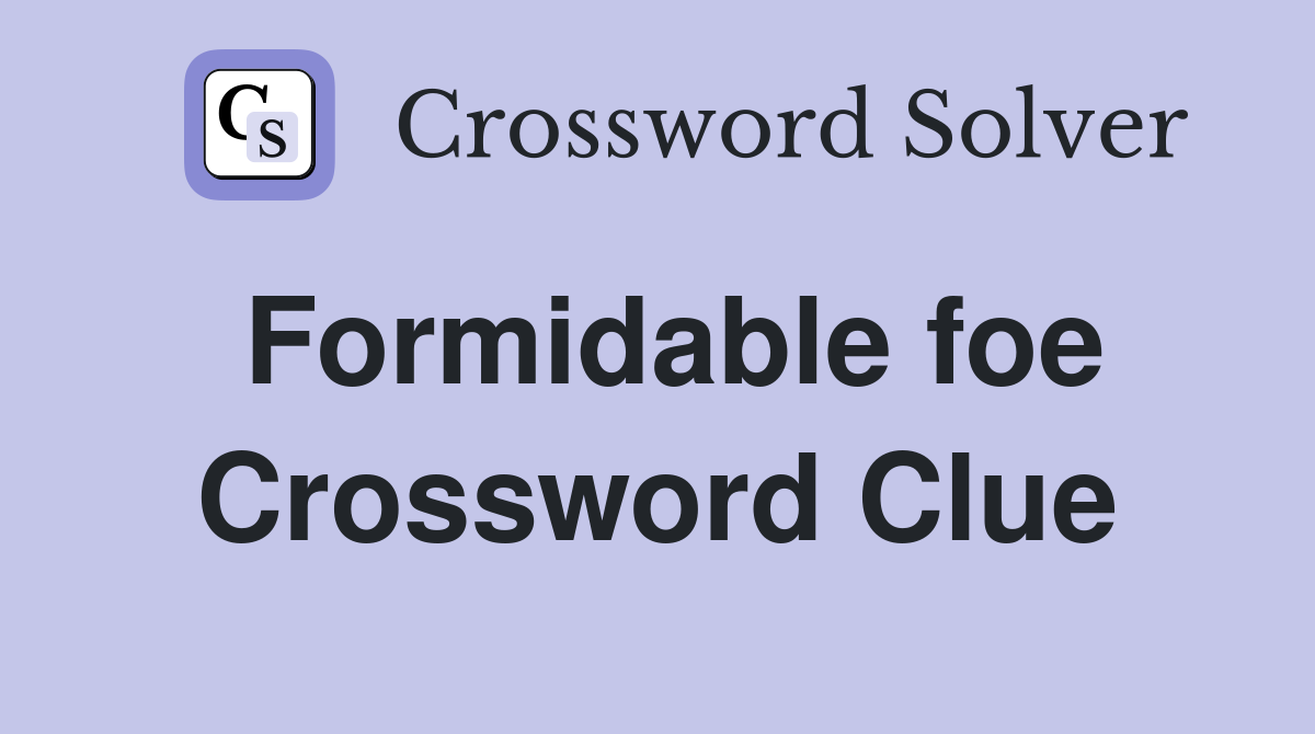 Formidable foe Crossword Clue Answers Crossword Solver