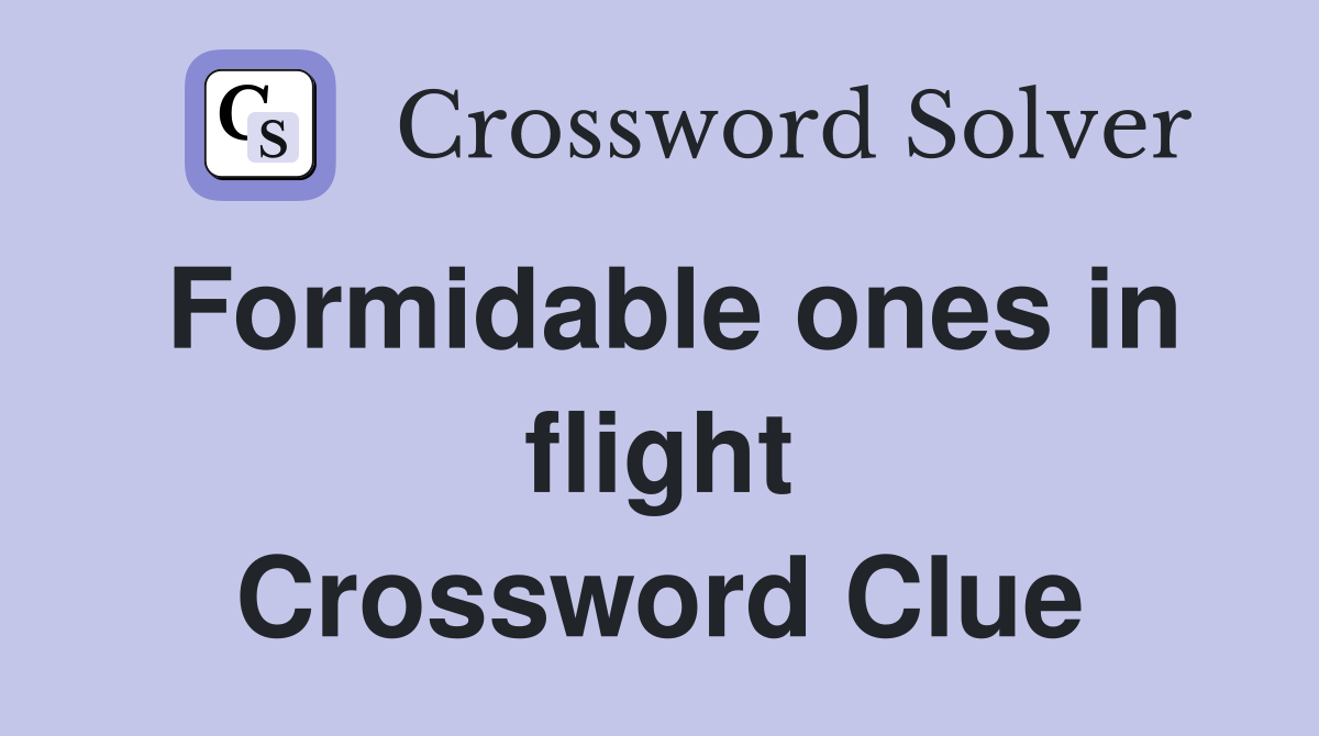 Formidable ones in flight Crossword Clue