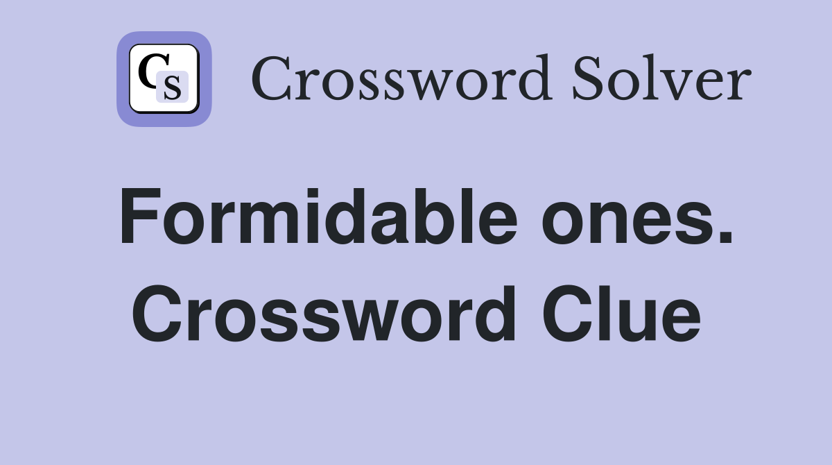 Formidable ones. Crossword Clue