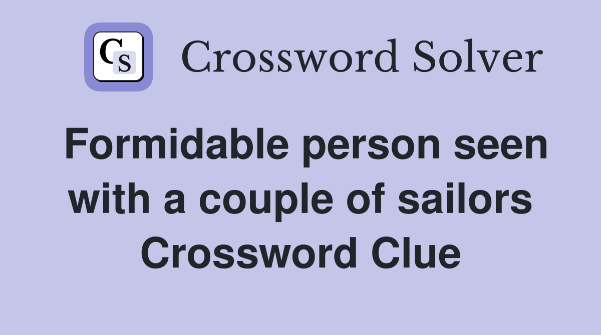 Formidable person seen with a couple of sailors Crossword Clue