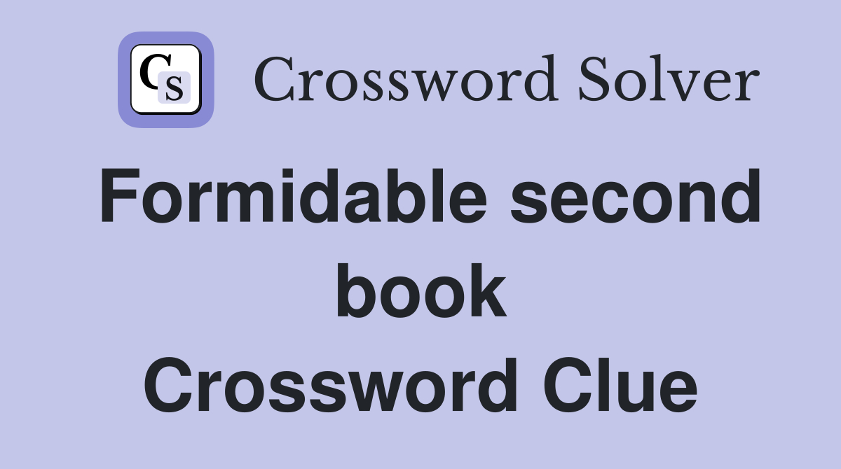 Formidable second book Crossword Clue