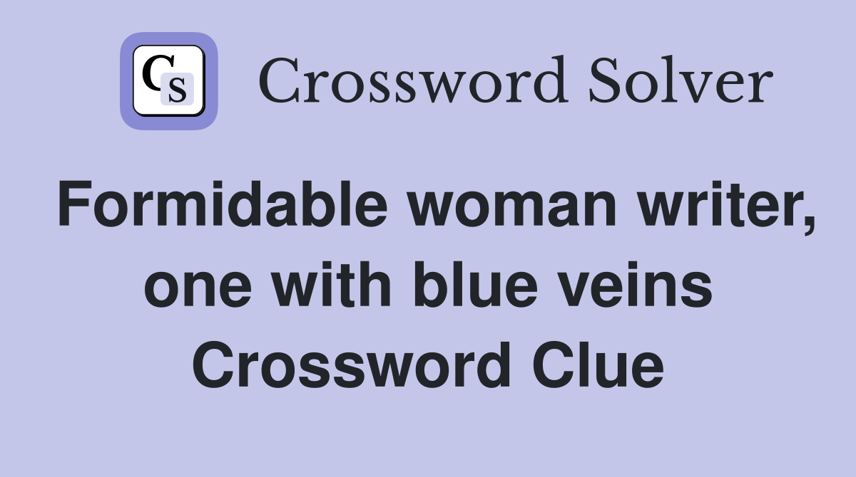 Formidable woman writer, one with blue veins Crossword Clue