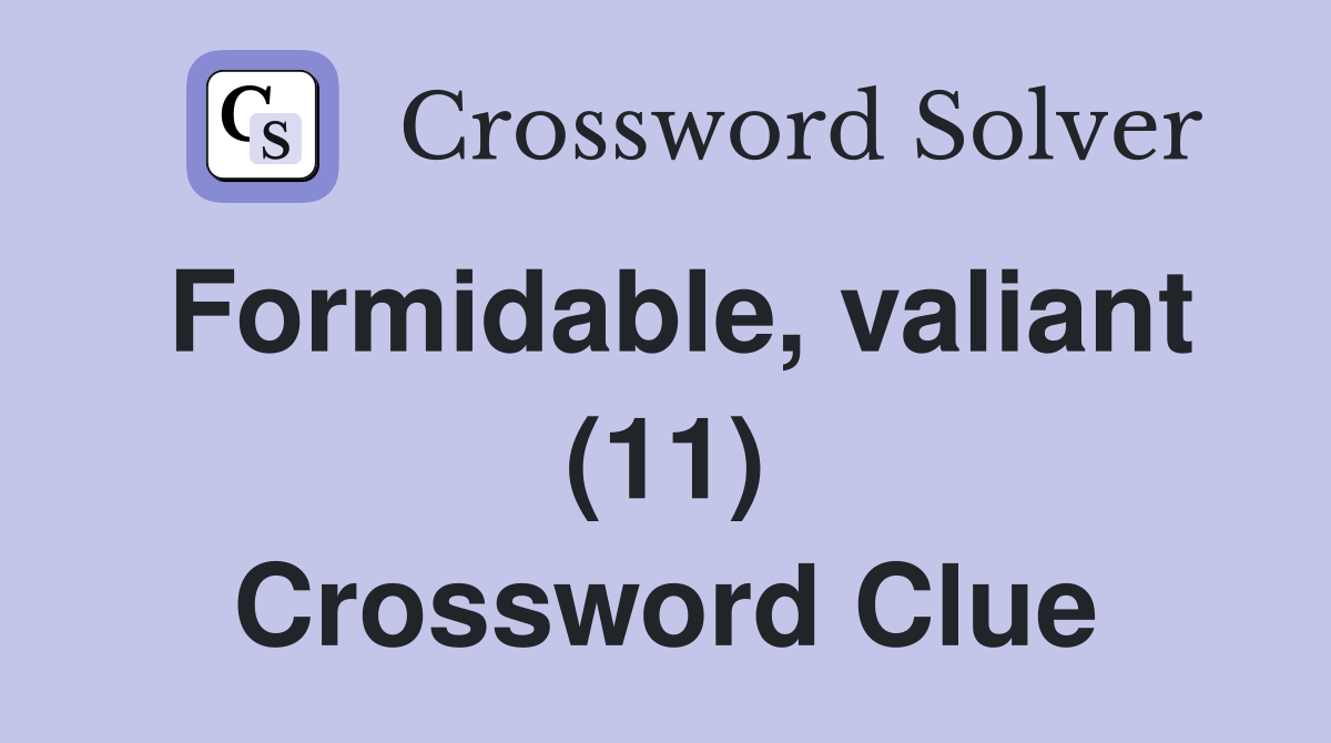 Formidable, valiant (11) Crossword Clue