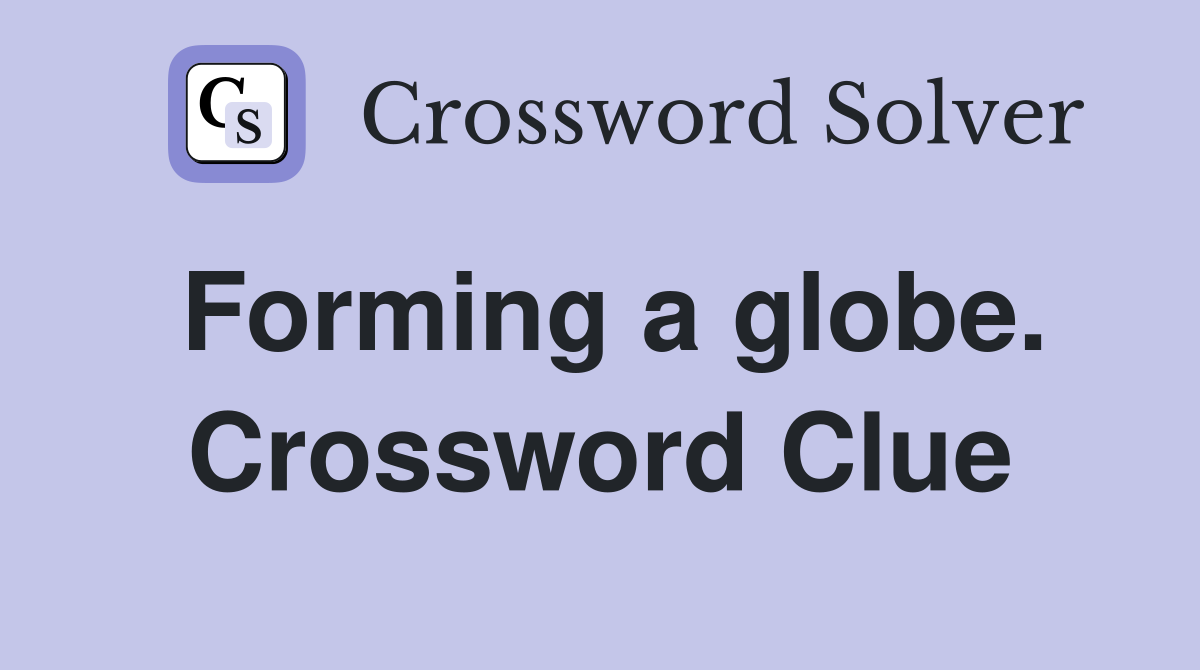 Forming a globe. Crossword Clue