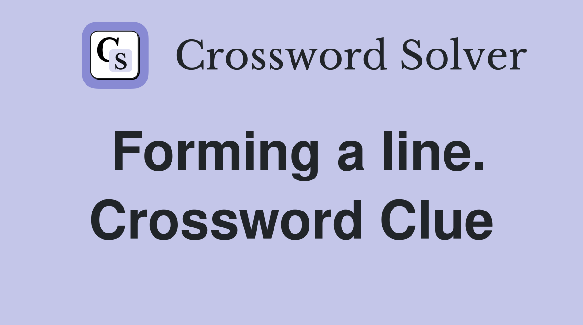 Forming a line. Crossword Clue