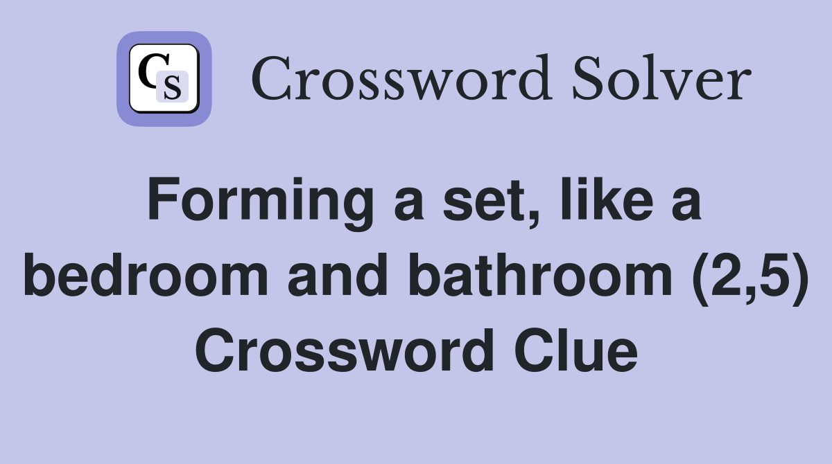 Forming a set, like a bedroom and bathroom (2,5) Crossword Clue