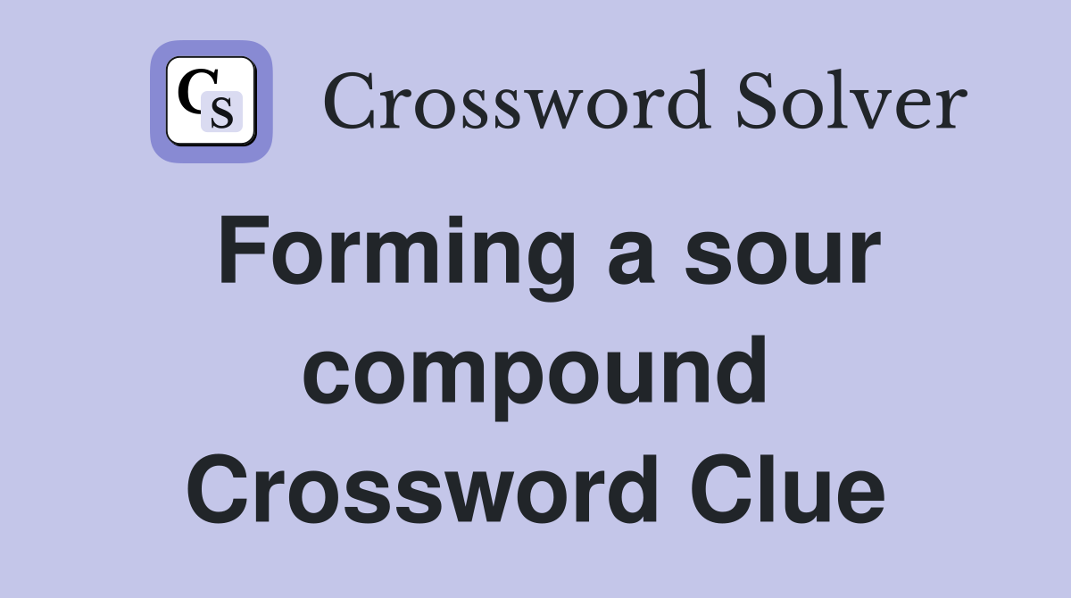 Forming a sour compound Crossword Clue