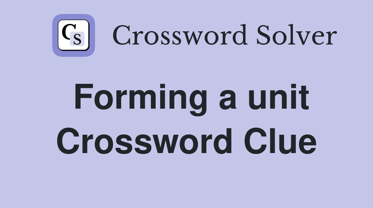 Forming a unit Crossword Clue
