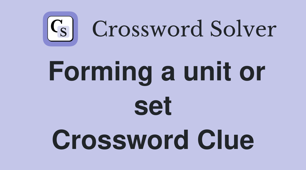 Forming a unit or set Crossword Clue