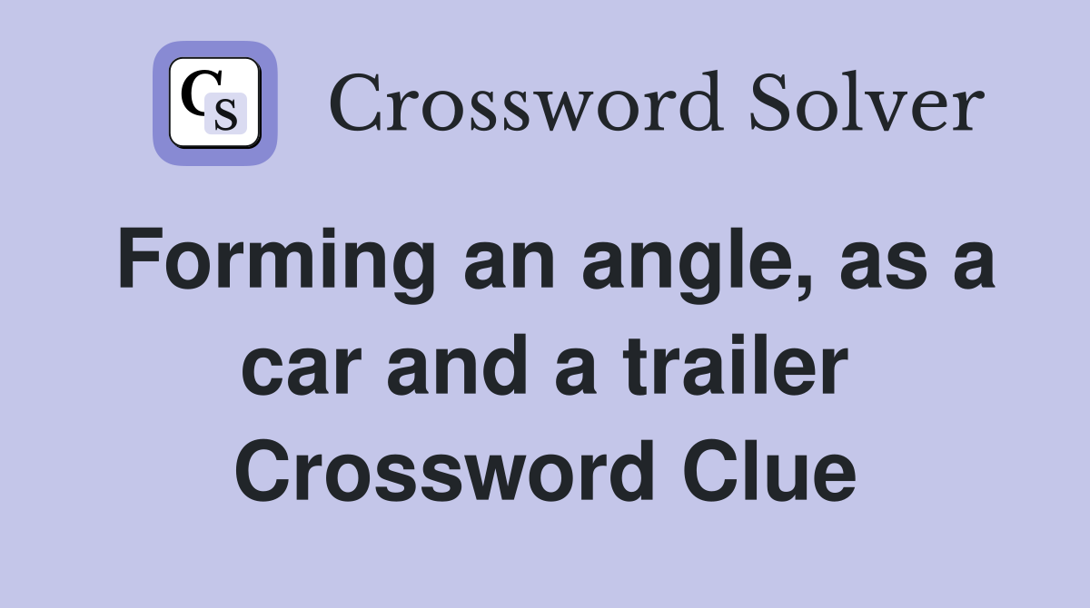 Forming an angle, as a car and a trailer Crossword Clue