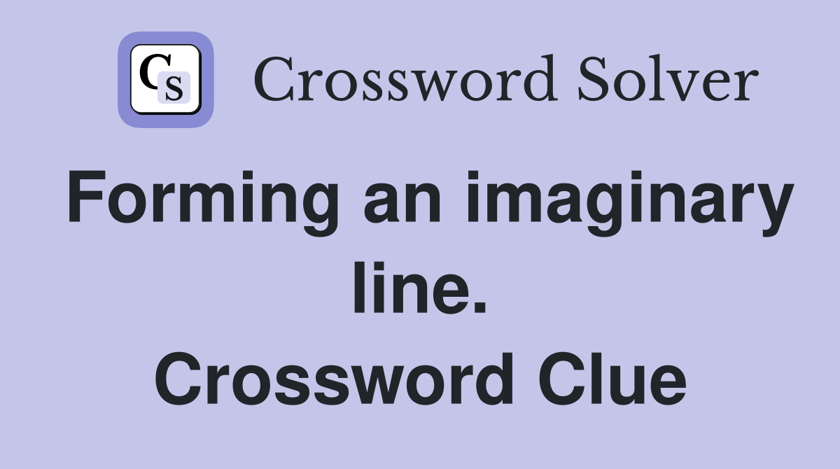 Forming an imaginary line. Crossword Clue