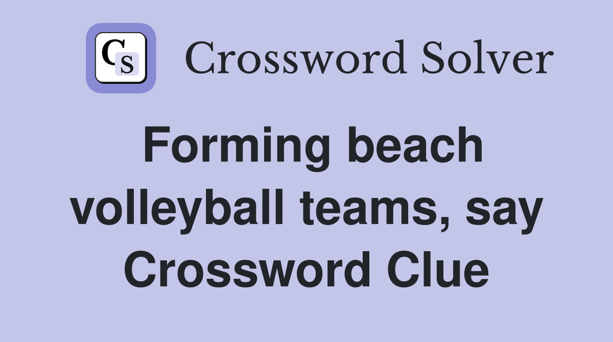 Forming beach volleyball teams, say Crossword Clue