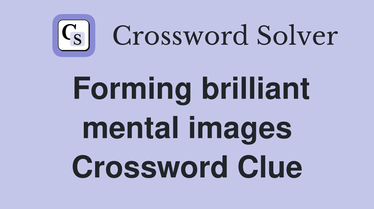 Forming brilliant mental images Crossword Clue