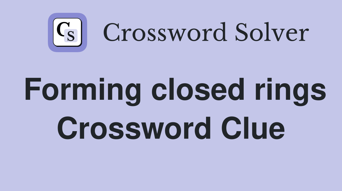 Forming closed rings Crossword Clue