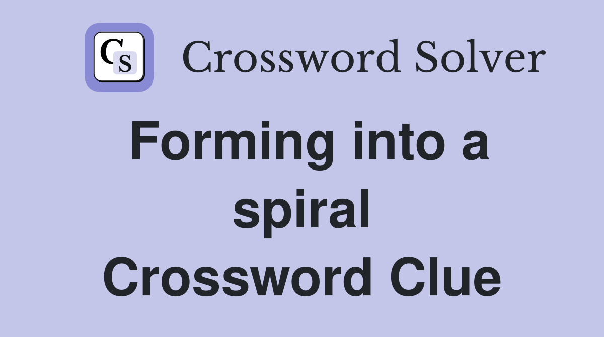 Forming into a spiral Crossword Clue