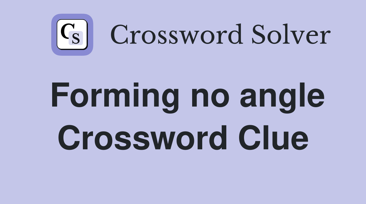 Forming no angle Crossword Clue
