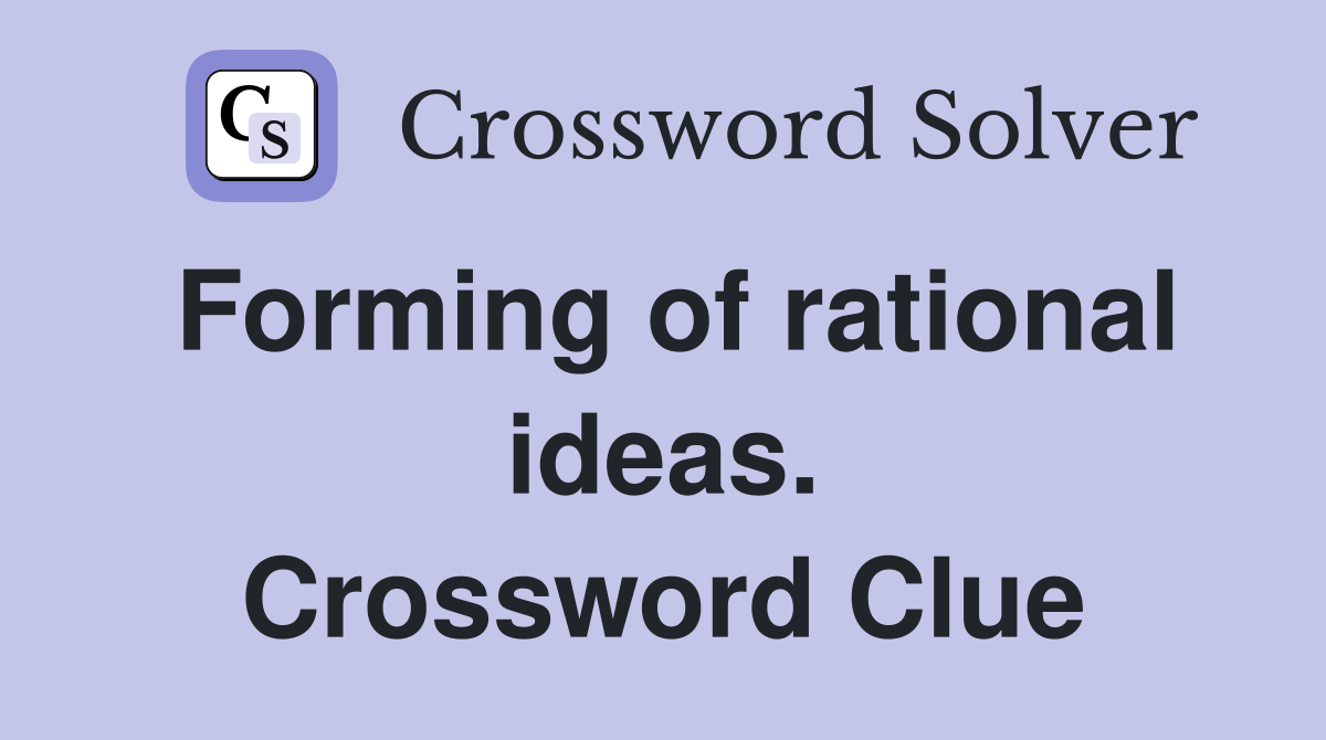 Forming of rational ideas. Crossword Clue