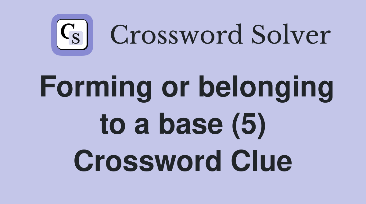 Forming or belonging to a base (5) Crossword Clue
